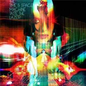 The Time & Space Machine - Taste The Lazer FLAC