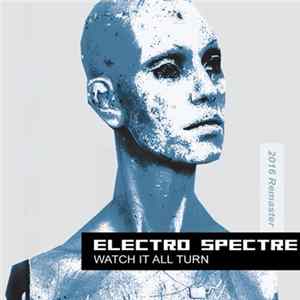 Electro Spectre - Watch It All Turn (2016 Remaster) FLAC