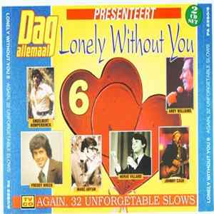 Various - Lonely Without You 6 - Again, 32 Unforgetable Slows FLAC