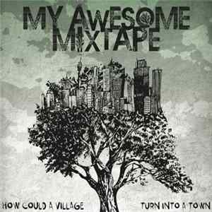 My Awesome Mixtape - How Could A Village Turn Into A Town FLAC