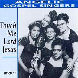 Angelic Gospel Singers - Touch Me Lord Jesus FLAC