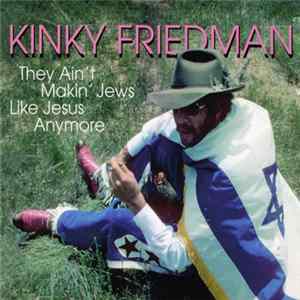 Kinky Friedman - They Ain't Makin' Jews Like Jesus Anymore FLAC