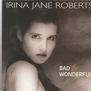 Irina Jane Roberts - Bad & Wonderful FLAC