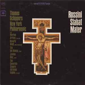 Rossini, Thomas Schippers, New York Philharmonic With Martina Arroyo, Beverly Wolff, Tito Del Bianco, Justino Díaz, The Camerata Singers, Abraham Kaplan - Stabat Mater FLAC