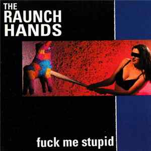 The Raunch Hands - Fuck Me Stupid FLAC