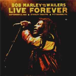 Bob Marley And The Wailers - Live Forever (September 23, 1980, Stanley Theatre, Pittsburgh, PA.) FLAC