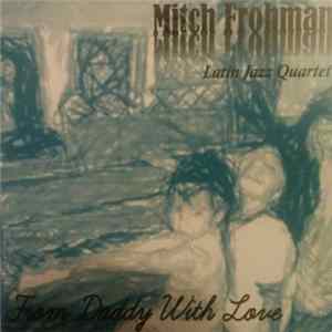 Mitch Frohman Latin Jazz Quartet - From Daddy With Love FLAC
