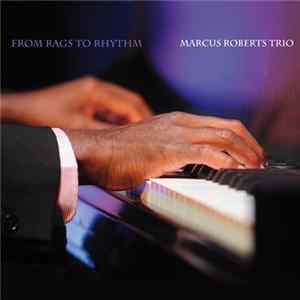 Marcus Roberts Trio - From Rags To Rhythm FLAC