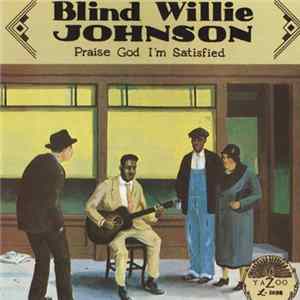 Blind Willie Johnson - Praise God I'm Satisfied FLAC