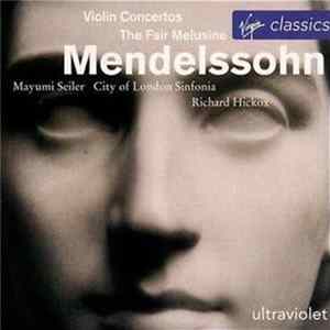 Mayumi Seiler, City Of London Sinfonia, Richard Hickox - Mendelssohn - Violin Concertos / The Fair Melusina FLAC