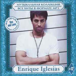 Enrique Iglesias - Музыкальная Коллекция. Все Хиты В Формате MP3 FLAC
