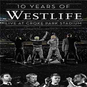 Westlife - 10 Years Of Westlife: Live At Croke Park Stadium FLAC