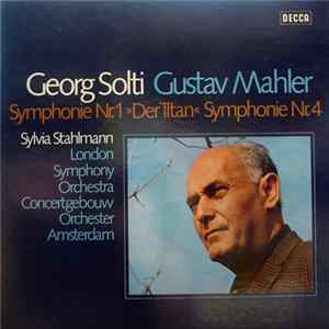 Gustav Mahler - Georg Solti, Sylvia Stahlmann, London Symphony Orchestra, Concertgebouw Orchester Amsterdam - Symphonie Nr. 1 »Der Titan« Symphonie Nr. 4 FLAC
