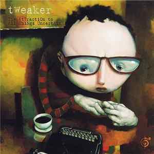 Tweaker - The Attraction To All Things Uncertain FLAC