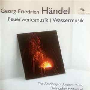Georg Friedrich Händel, The Academy Of Ancient Music, Christopher Hogwood - Feuerwerksmusik I Wassermusik FLAC