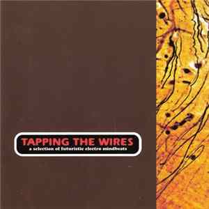 Various - Tapping The Wires (A Selection Of Futuristic Electro Mindbeats) FLAC