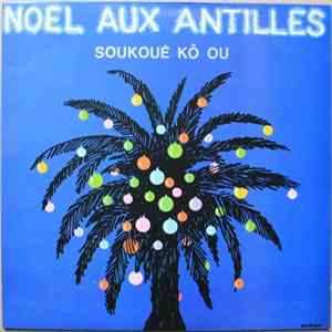 Soukoué Kô Ou - Noël Aux Antilles FLAC