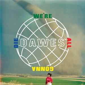 Dawes - We're All Gonna Die FLAC