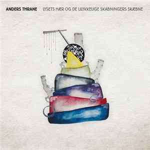Anders Thrane - Lysets Hær Og De Ulykkelige Skabningers Skæbne FLAC