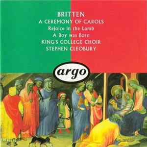 Britten, King's College Choir, Stephen Cleobury - A Ceremony Of Carols / Rejoice In The Lamb / A Boy Was Born FLAC