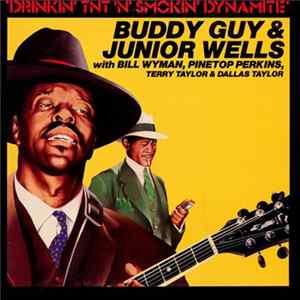 Buddy Guy & Junior Wells With Bill Wyman, Pinetop Perkins, Terry Taylor & Dallas Taylor - Drinkin' Tnt 'N' Smokin' Dynamite FLAC