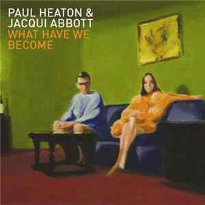 Paul Heaton & Jacqui Abbott - What Have We Become FLAC