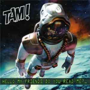 Tam! - Hello My Friends Do You Read Me? FLAC
