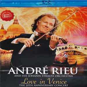 André Rieu & His Johann Strauss Orchestra - Love In Venice: The 10th Anniversary Concert FLAC