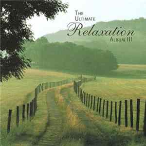 Various - The Ultimate Relaxation Album III FLAC