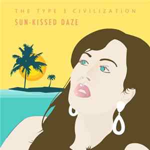 The Type 3 Civilization - Sun-kissed Daze FLAC