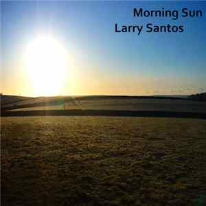 Larry Santos - Morning Sun FLAC