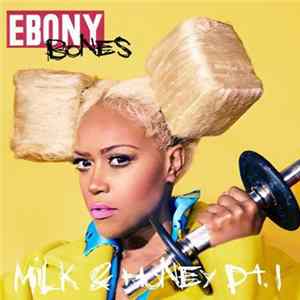 Ebony Bones - Milk & Honey, Pt. 1 FLAC