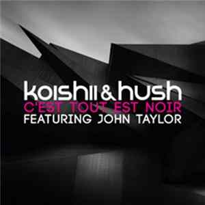 Koishii & Hush Featuring John Taylor - C'est Tout Est Noir FLAC