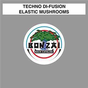 Techno Di-Fusion - Elastic Mushrooms FLAC