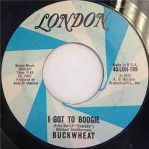 Buckwheat - I Got To Boogie / I Just Can't Turn My Habit Into Love FLAC