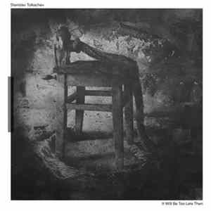 Stanislav Tolkachev - It Will Be Too Late Then FLAC