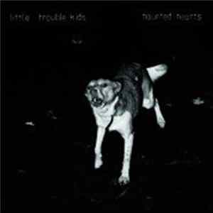 Little Trouble Kids - Haunted Hearts FLAC