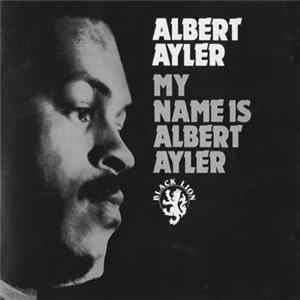 Albert Ayler - My Name Is Albert Ayler FLAC