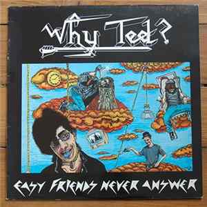 Why Ted ? - Easy Friends Never Answer FLAC