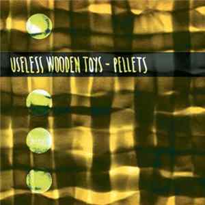 Useless Wooden Toys - Pellets FLAC