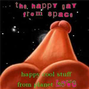 The Happy Gay From Space - Happy Cool Stuff From Planet Love FLAC