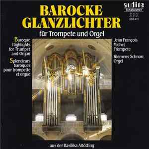 Jean François Michel / Klemens Schnorr - Barocke Glanzlichter Für Trompete Und Orgel Aus Der Basilika Altötting FLAC