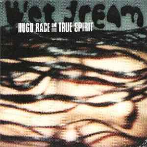 Hugo Race & True Spirit - Wet Dream FLAC