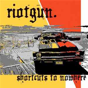 Riotgun. - Shortcuts To Nowhere FLAC