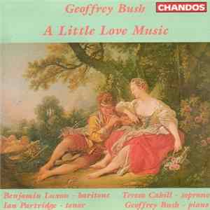 Geoffrey Bush - Benjamin Luxon, Ian Partridge, Teresa Cahill - A Little Love Music FLAC
