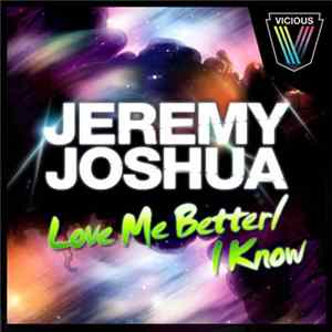 Jeremy Joshua - Love Me Better / I Know FLAC