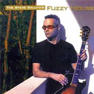 Steve Saluto - The Steve Saluto's Fuzzy House FLAC