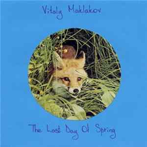 Vitaly Maklakov - The Last Day Of Spring FLAC