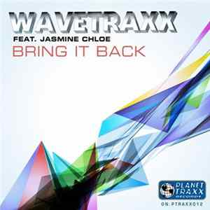 Wavetraxx Feat. Jasmine Chloe - Bring It Back FLAC
