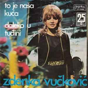 Zdenka Vučković - To Je Naša Kuća / Daleko U Tuđini FLAC